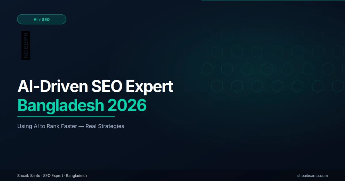 AI-Driven SEO Expert in Bangladesh (2026) — SEO Expert Blog by Shoaib Santo