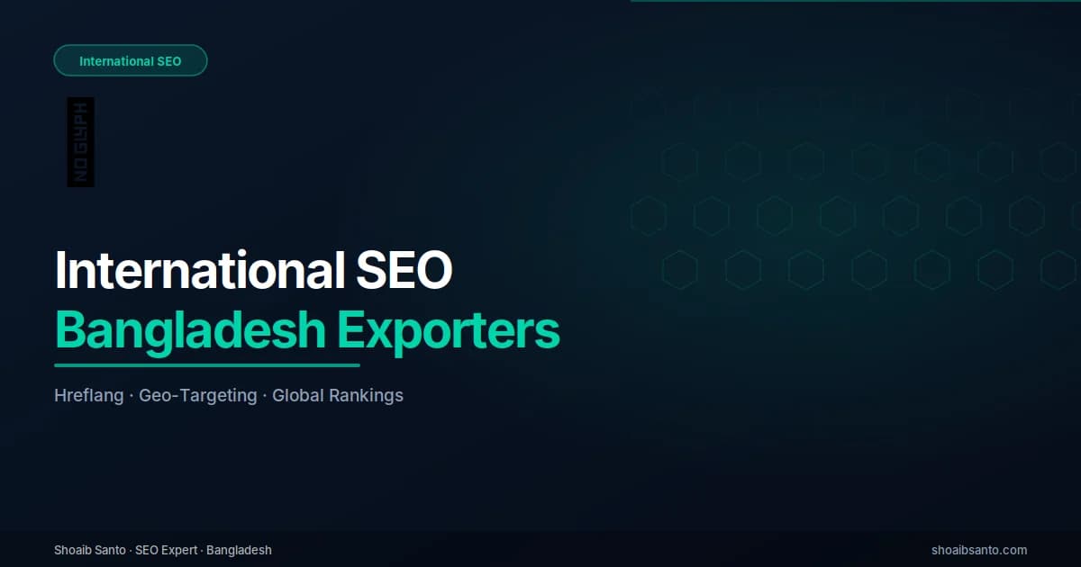 International SEO for Bangladesh Exporters — SEO Expert Blog by Shoaib Santo