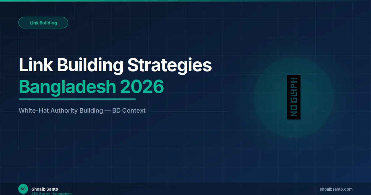 Link Building Bangladesh | 9 White-Hat Strategies That Work in 2026 — SEO Expert Blog by Shoaib Santo