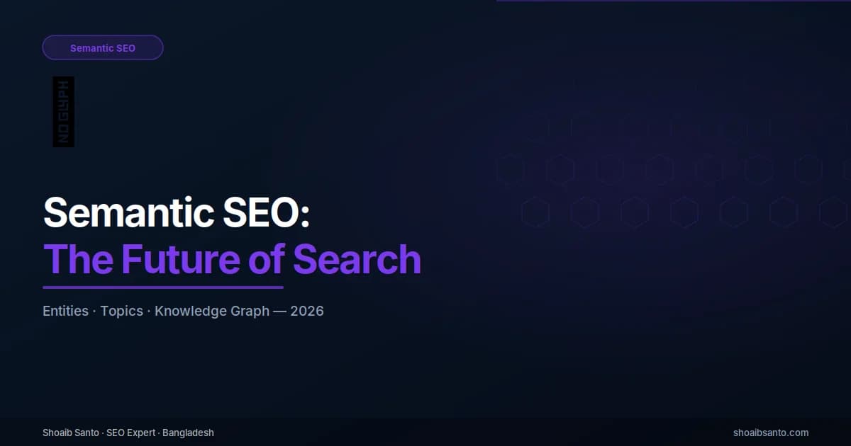 Semantic SEO: The Future of Search in 2026 — SEO Expert Blog by Shoaib Santo