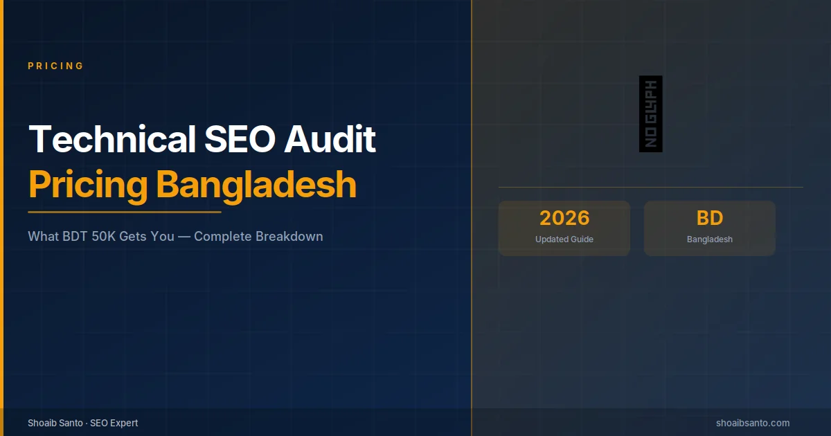 Technical SEO Audit Pricing in Bangladesh — What BDT 50K Gets You (2026) — SEO Expert Blog by Shoaib Santo